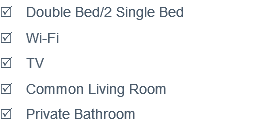 R Double Bed/2 Single Bed
R Wi-Fi
R TV
R Common Living Room R Private Bathroom